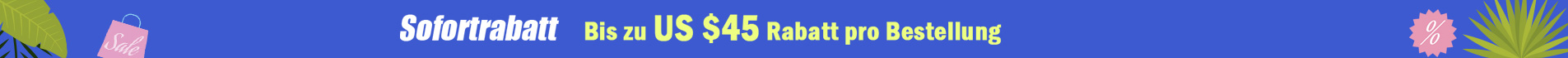 Sofortrabatt Bis zu US $45 Rabatt
