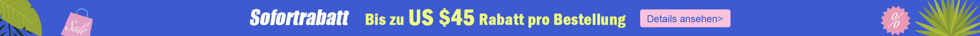 Sofortrabatt Bis zu US $45 Rabatt 