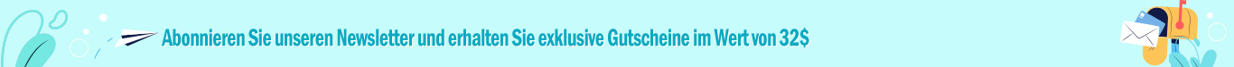 Abonnieren Sie unseren Newsletter und erhalten Sie exklusive Gutscheine im Wert von 32 $